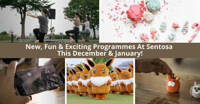 New, Fun And Exciting Programmes At Sentosa This December And January!