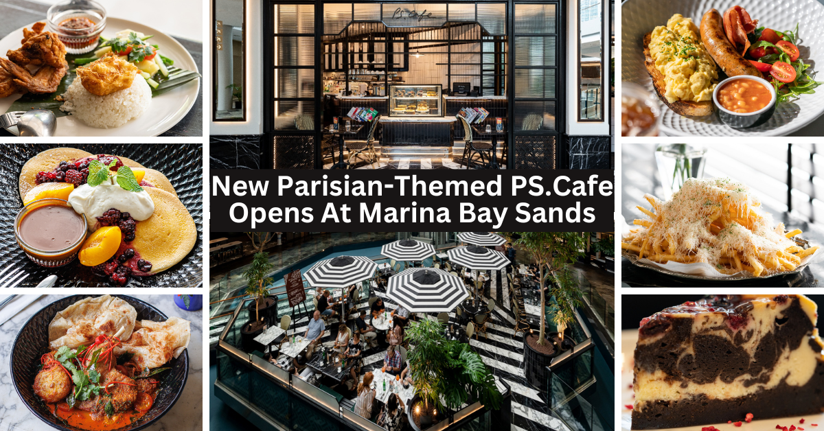 PS.Cafe Opens Its Latest Parisian-Inspired Outlet, PS.Cafe Marina Bay Sands