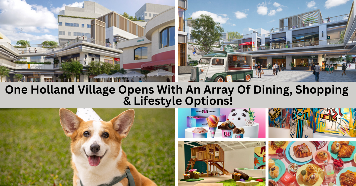 One Holland Village Opens With A Plethora Of Gourmet Fare, Retail Therapy And Many More Offerings!