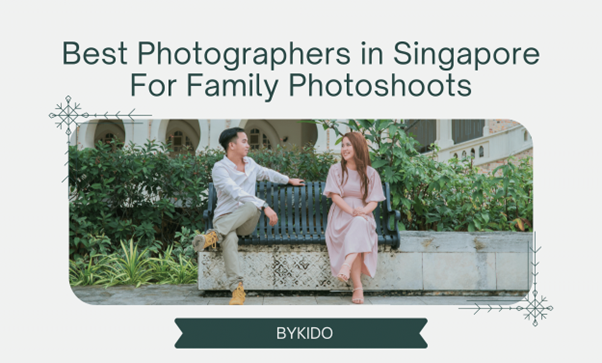 Cherish Every Moment: Best Photographers in Singapore For Family Portraits