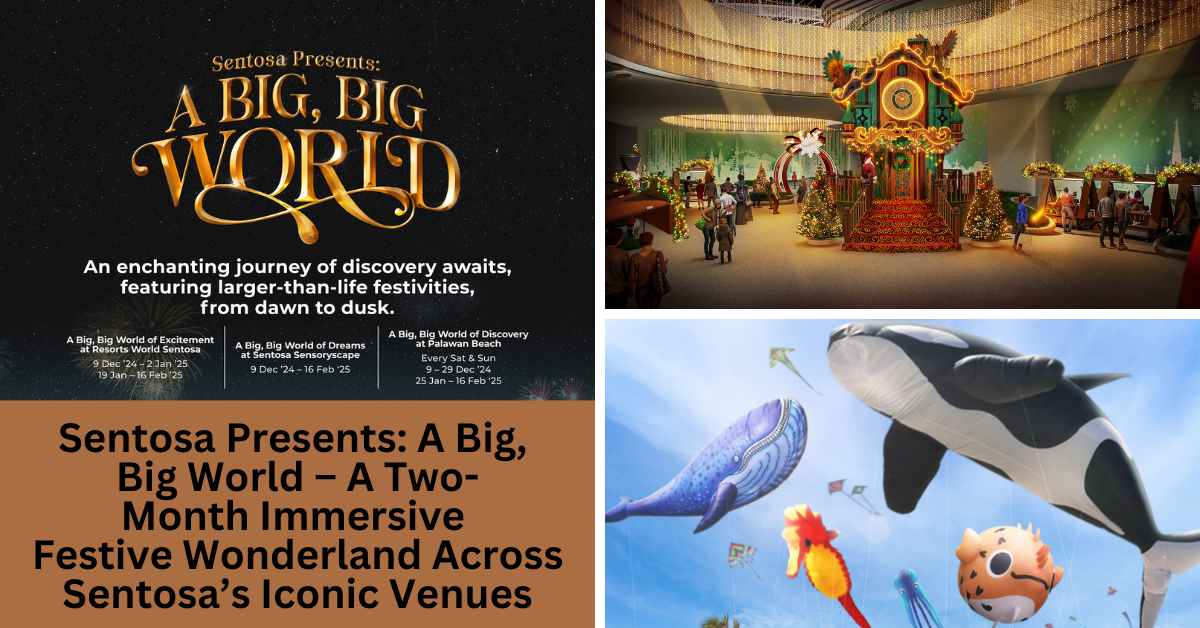 Sentosa Presents: A Big, Big World – An Immersive Festive Wonderland Of Larger-Than-Life Celebrations - BYKidO