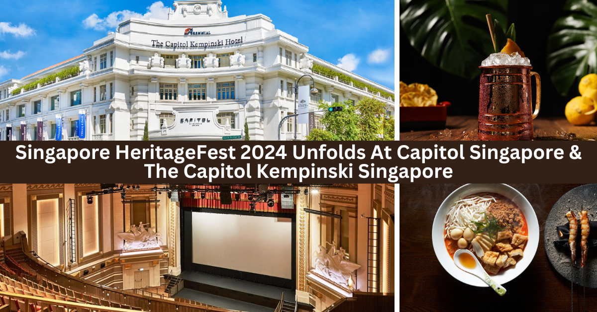 Singapore HeritageFest 2024 Unfolds At The Capitol Kempinski Hotel Singapore And Capitol Singapore