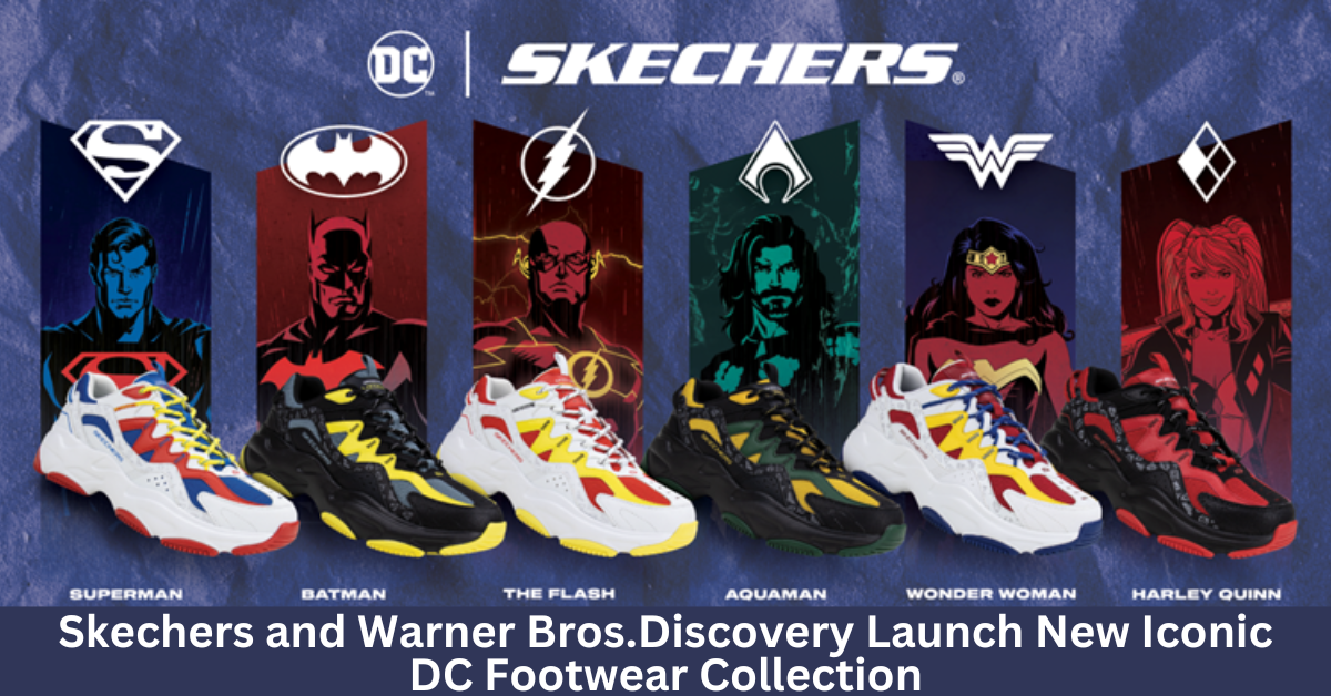 Skechers And Warner Bros. Discovery Join Forces To Unveil Iconic DC Footwear Collection