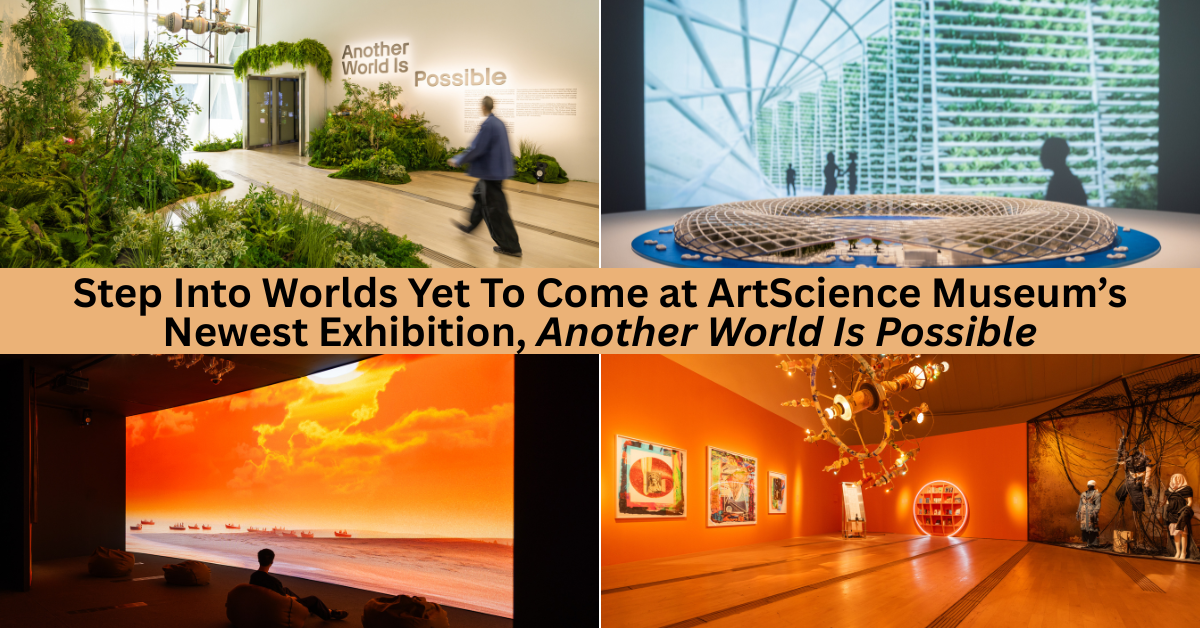 Another World Is Possible: A New Exhibition by ArtScience Museum