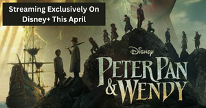 Peter Pan & Wendy | Streaming Exclusively On Disney+ This April