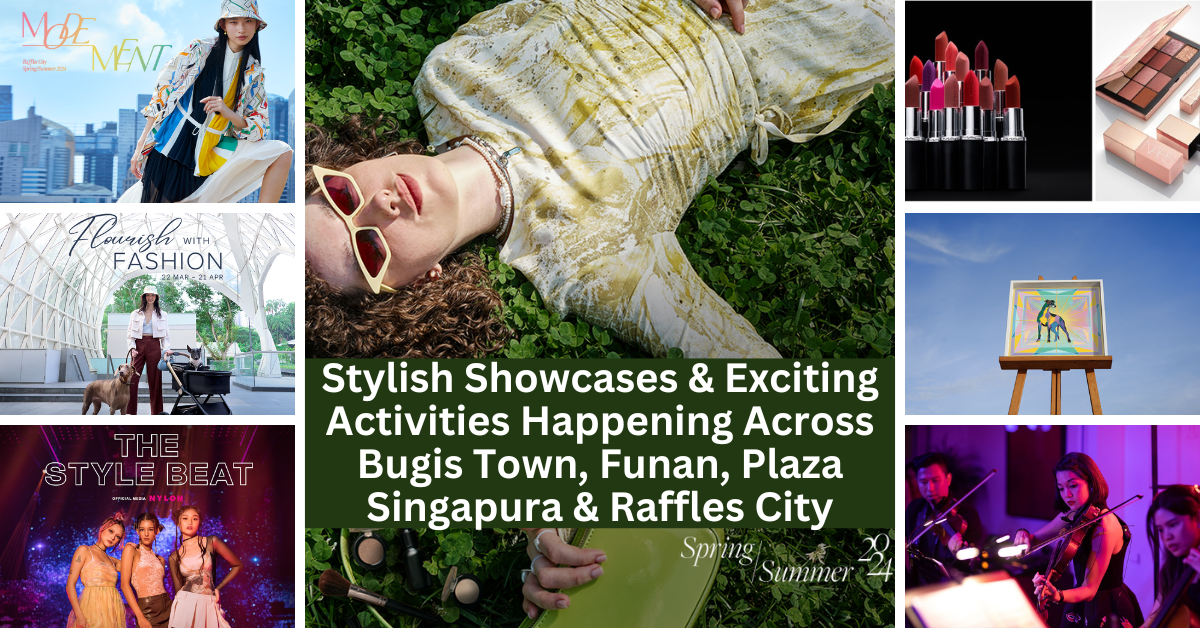 CapitaLand’s Downtown Malls Present Spring/Summer 2024 With An Exciting Lineup Of Fashion And Beauty Experiential Offerings