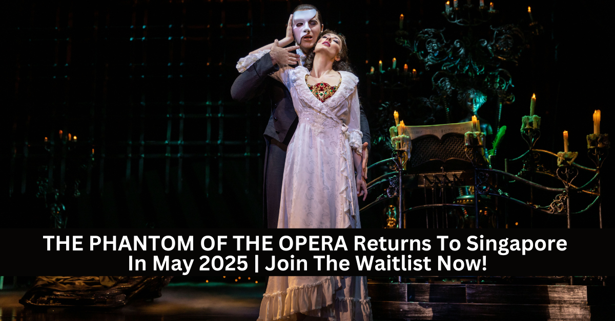 THE PHANTOM OF THE OPERA Set To Return To Singapore In May 2025 | Join The Pre-Sale Waitlist Now!