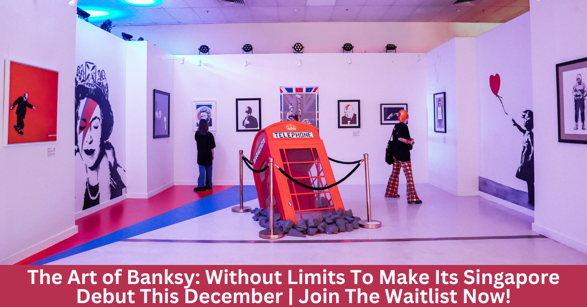 The Art of Banksy: Without Limits | Acclaimed International Exhibition Makes Its Singapore Debut