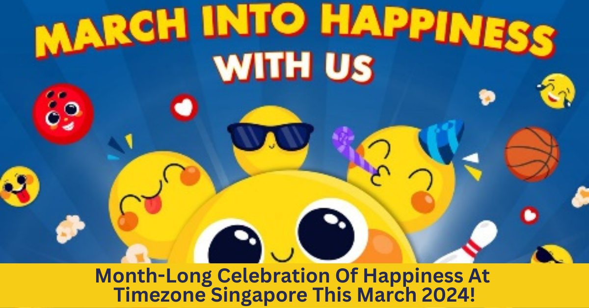 Timezone Singapore Launches Month-Long Celebration Of Happiness In Honour Of International Happiness Day This March!