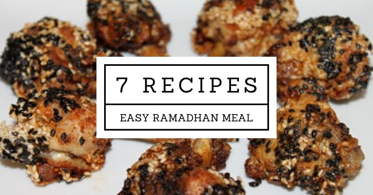 7 Quick & Easy Ramadhan Recipes for Iftar