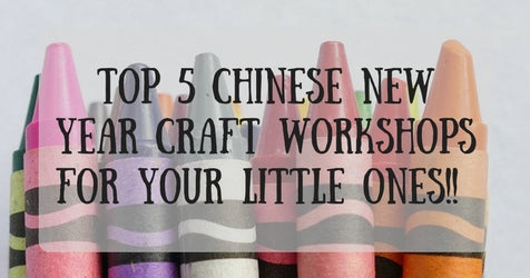 Things to do this Weekend: Top 5 Chinese New Year Craft Workshops Just for Your LOs!