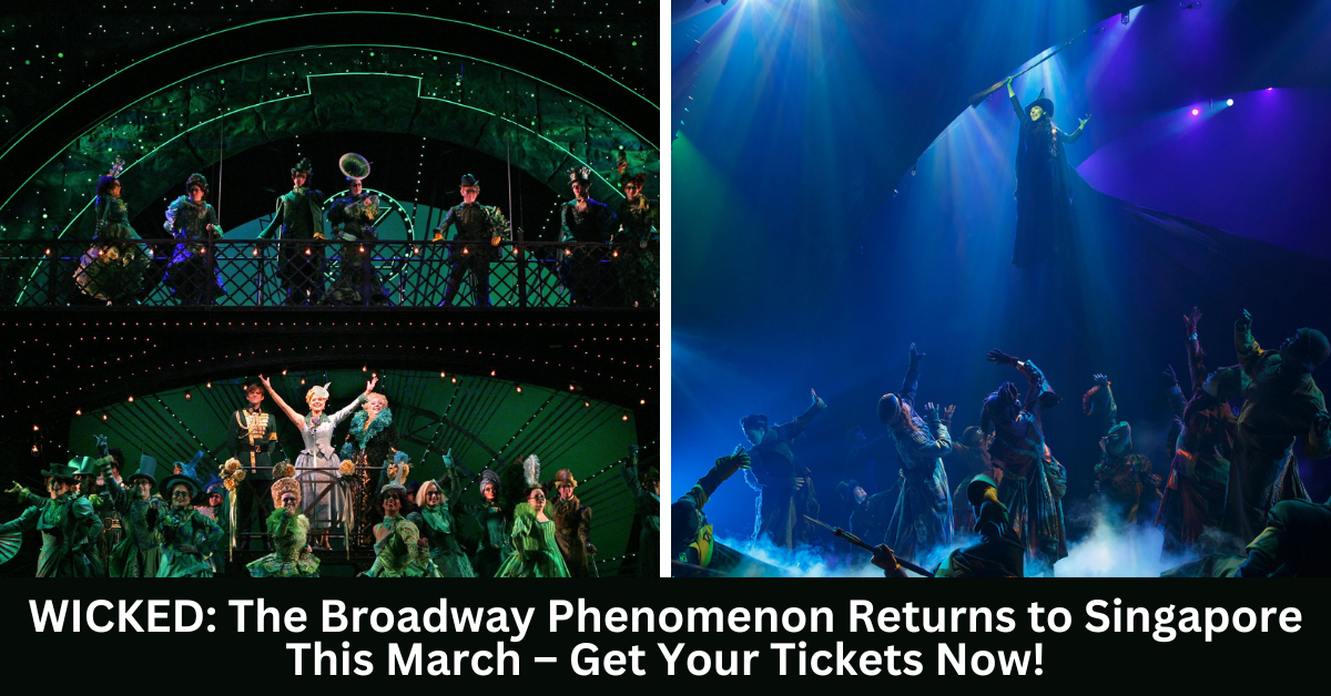 WICKED: The Global Broadway Phenomenon Returns To Singapore This March