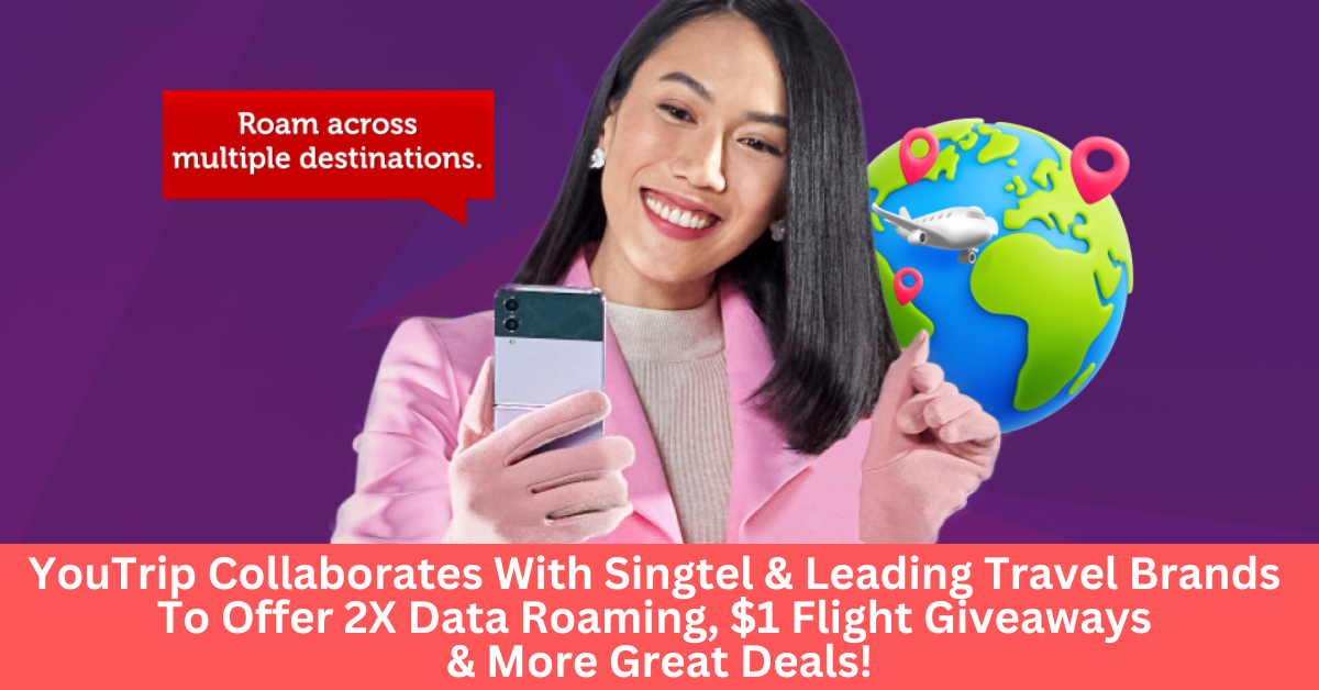 YouTrip Collaborates With Singtel And Other Leading Travel Brands To Offer 2X Data Roaming For Users, $1 Flight Giveaways And More!