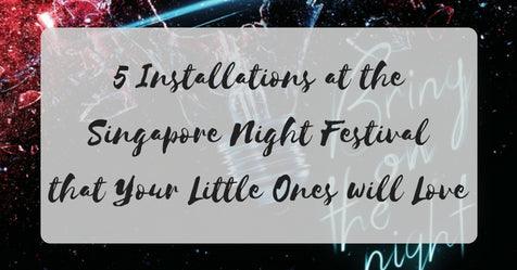 5 Installations & Performances at the Singapore Night Festival that Your Little Ones will Love - BYKidO
