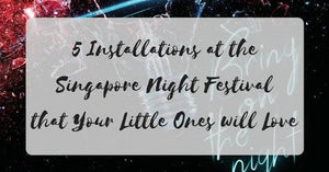 5 Installations & Performances at the Singapore Night Festival that Your Little Ones will Love