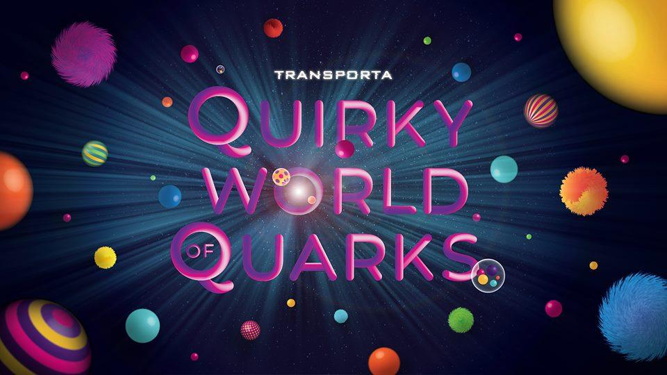 Transport Yourselves Out of this World at TRANSPORTA: Quirky World of Quarks - BYKidO