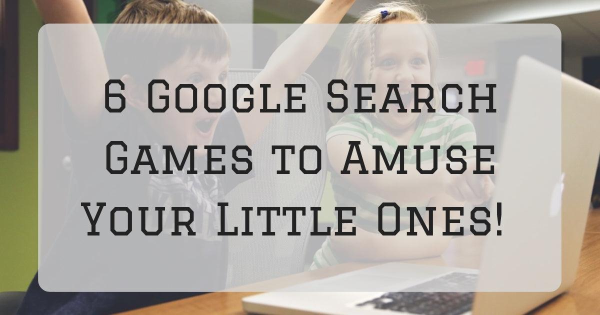 6 Google Search Games to Amuse Your Little Ones