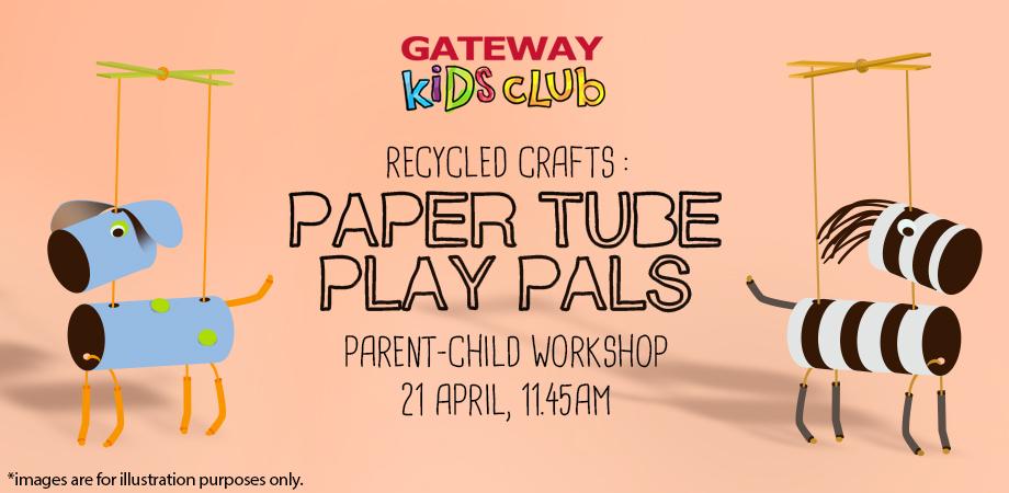 Things to do this Weekend: Create Paper Tubes Play Pals with Your Little Ones @ Gateway Kids Club!