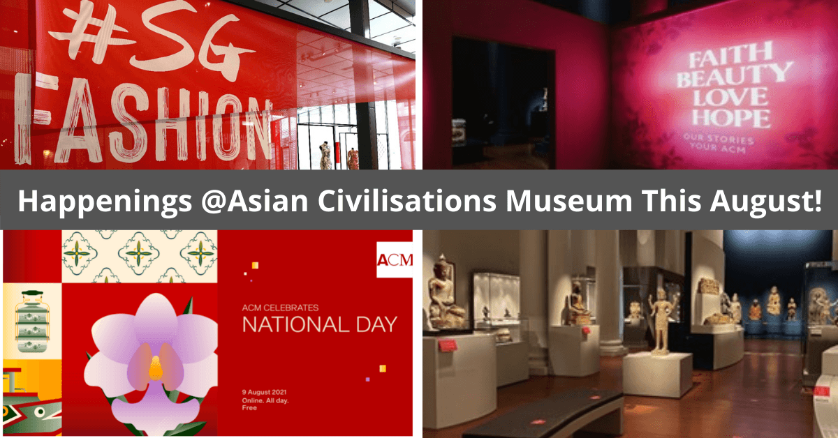 Fun And Exciting Happenings At Asian Civilisations Museum This August!