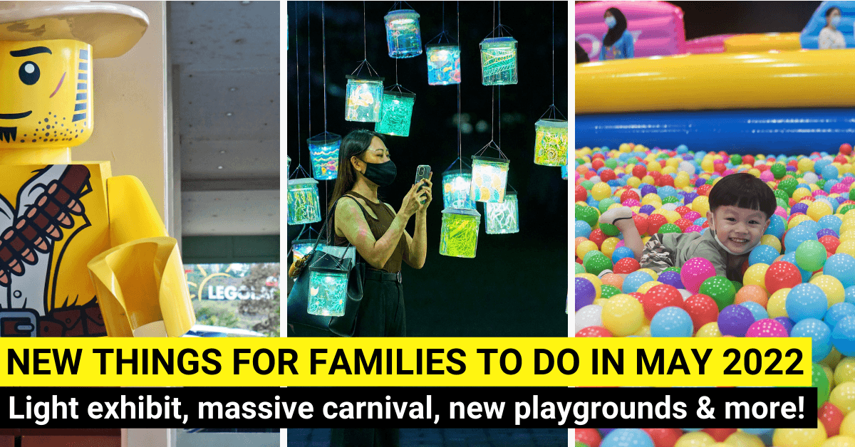 21 New Things To Do For Families In May 2022 In Singapore