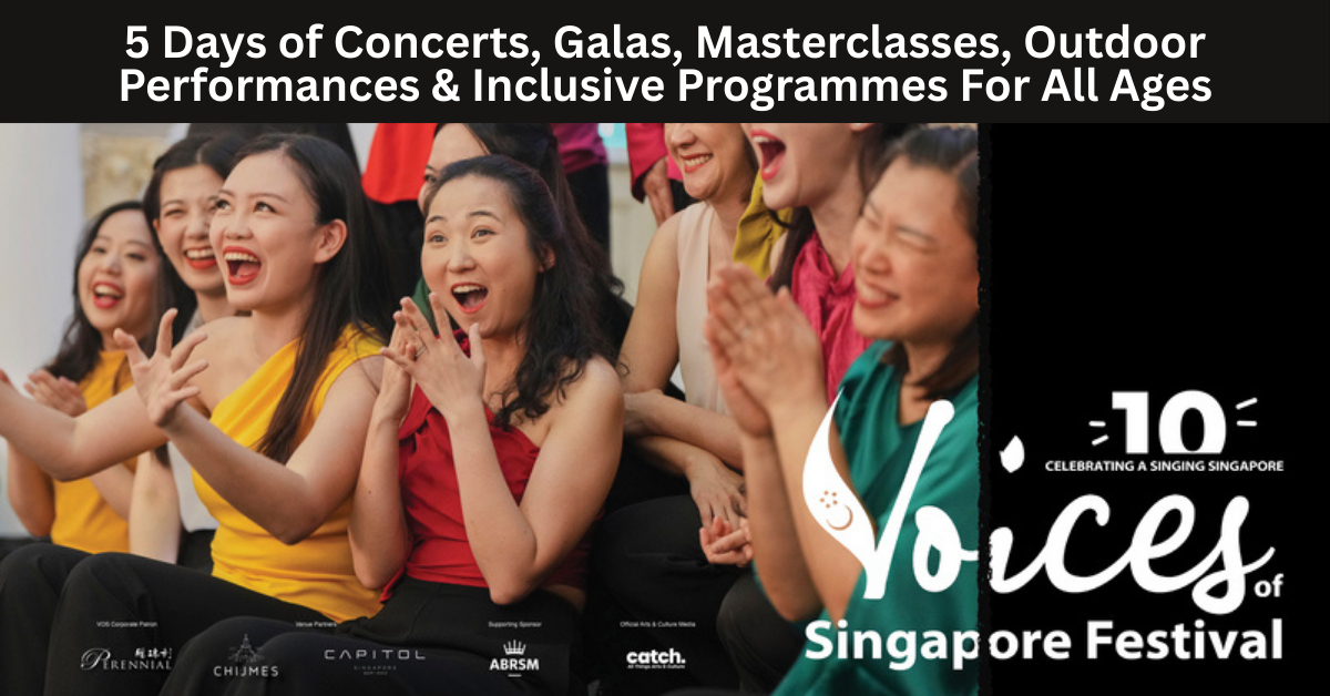 Voices of Singapore Festival 2025 Turns 10: Celebrating 10 years of Building a Singing Singapore